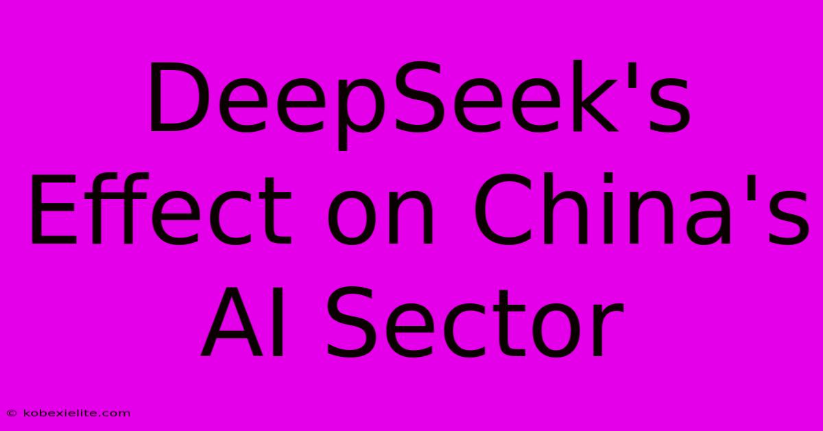 DeepSeek's Effect On China's AI Sector