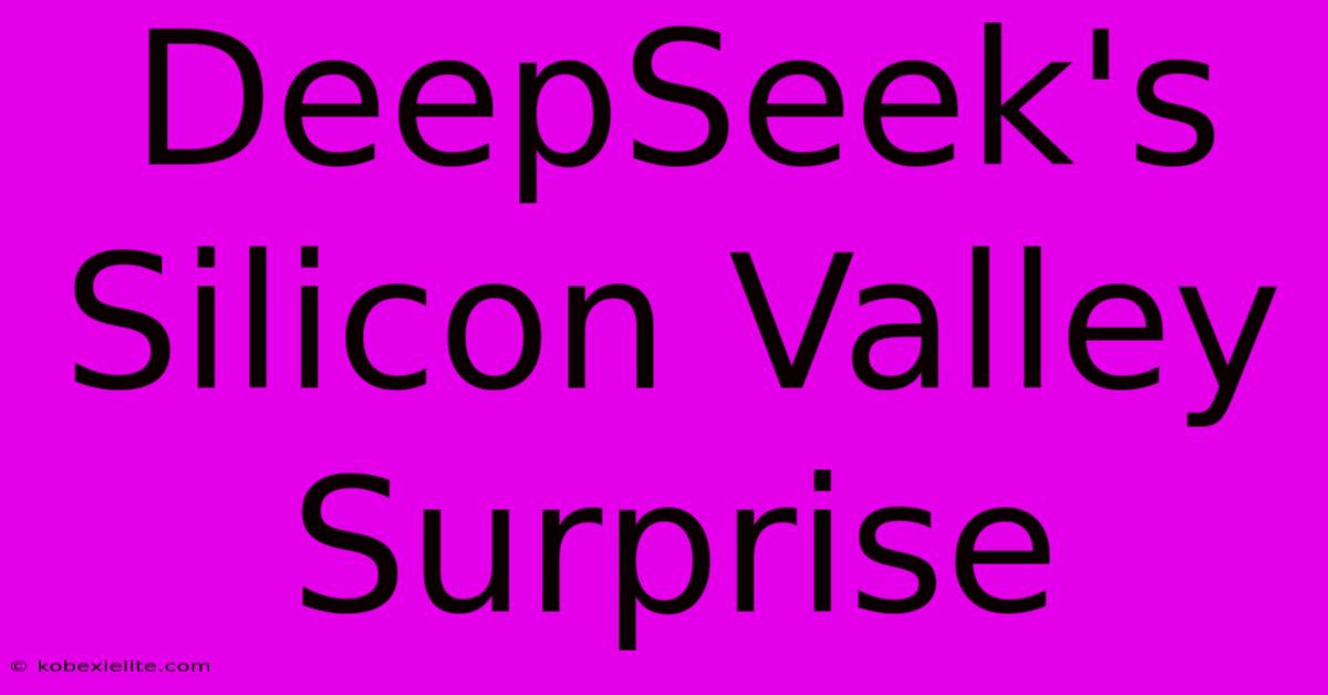 DeepSeek's Silicon Valley Surprise