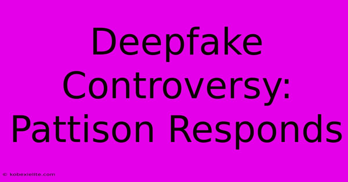 Deepfake Controversy: Pattison Responds