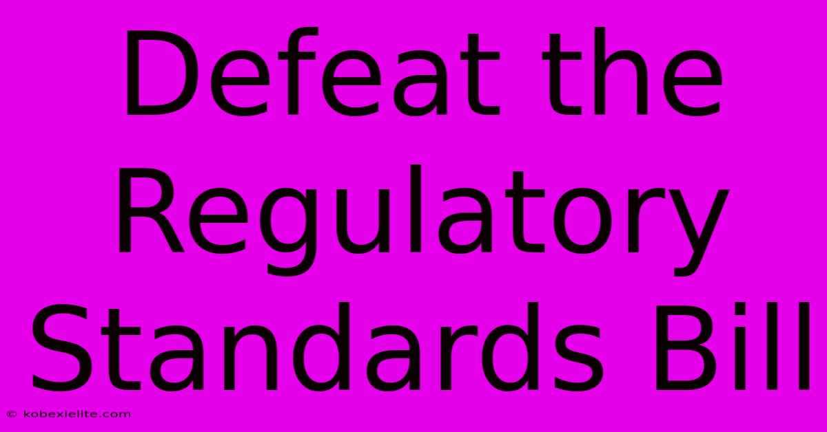 Defeat The Regulatory Standards Bill