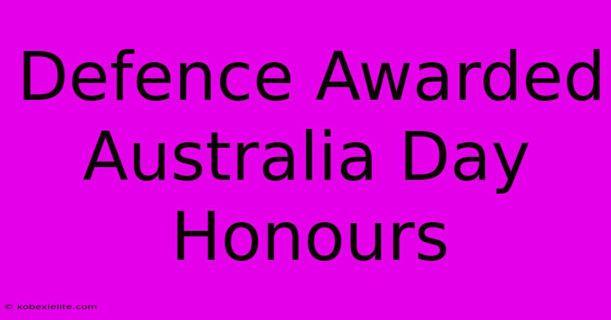 Defence Awarded Australia Day Honours