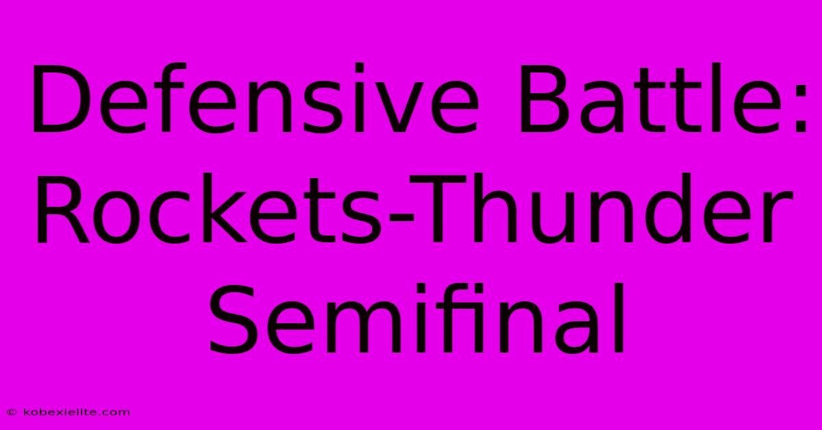 Defensive Battle: Rockets-Thunder Semifinal Defensive Battle: Rockets-Thunder Semifinal