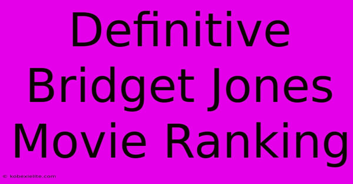 Definitive Bridget Jones Movie Ranking