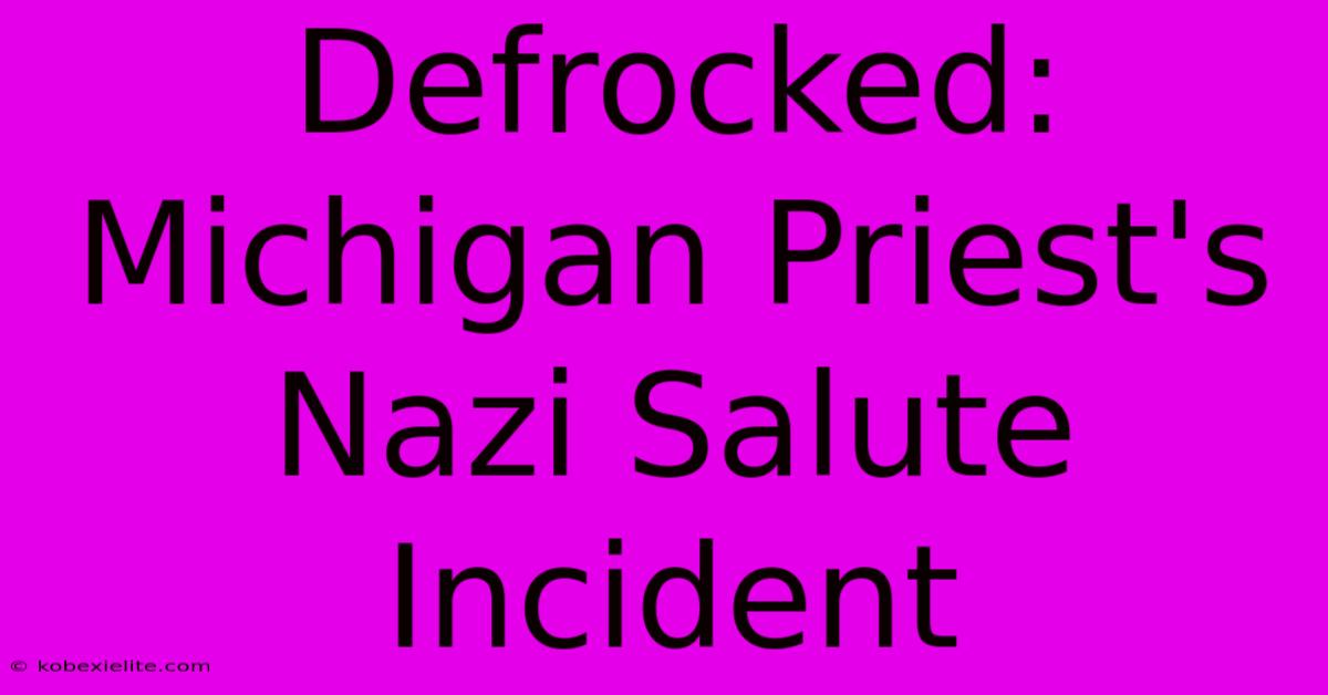 Defrocked: Michigan Priest's Nazi Salute Incident