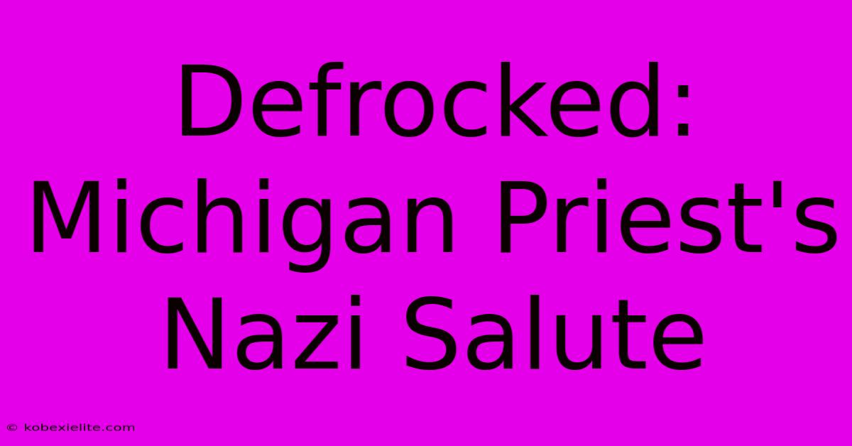 Defrocked: Michigan Priest's Nazi Salute