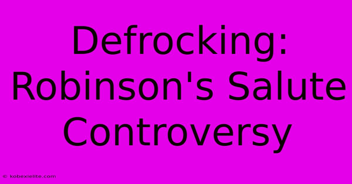 Defrocking: Robinson's Salute Controversy