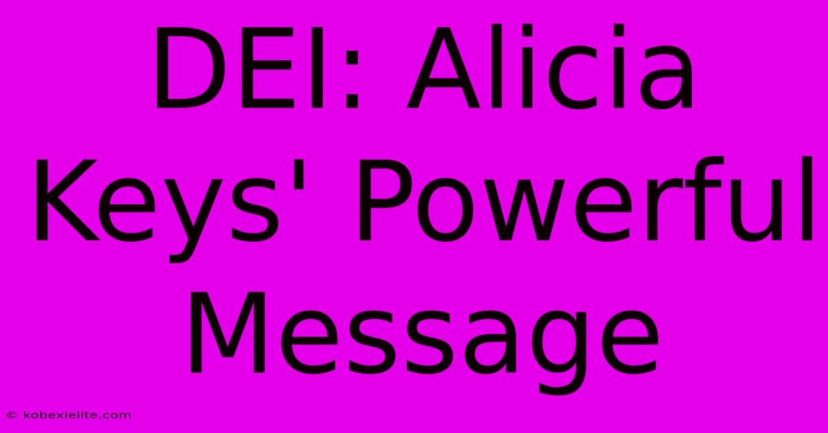 DEI: Alicia Keys' Powerful Message