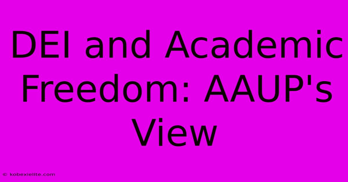 DEI And Academic Freedom: AAUP's View