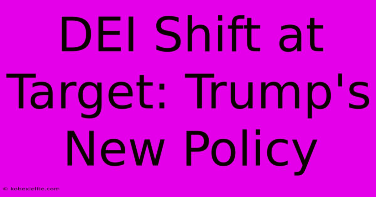 DEI Shift At Target: Trump's New Policy