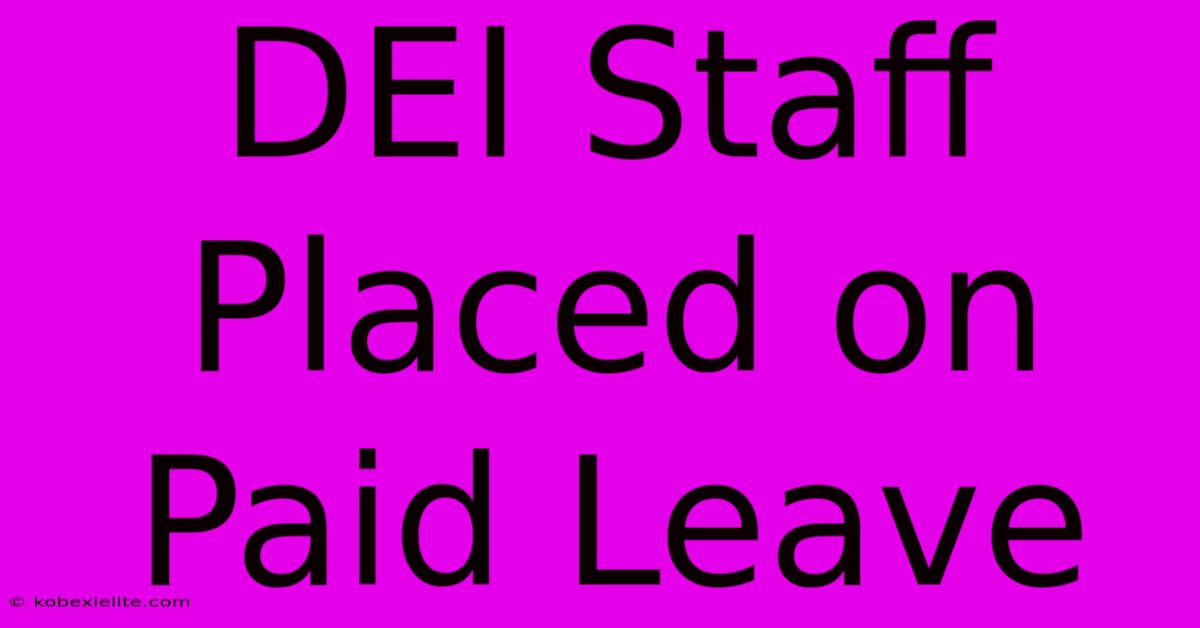 DEI Staff Placed On Paid Leave