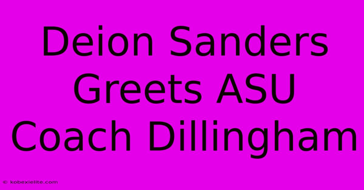 Deion Sanders Greets ASU Coach Dillingham