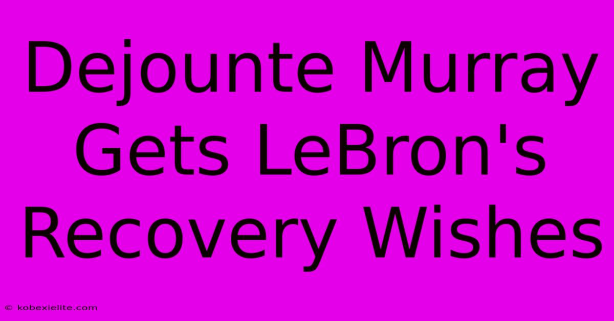 Dejounte Murray Gets LeBron's Recovery Wishes