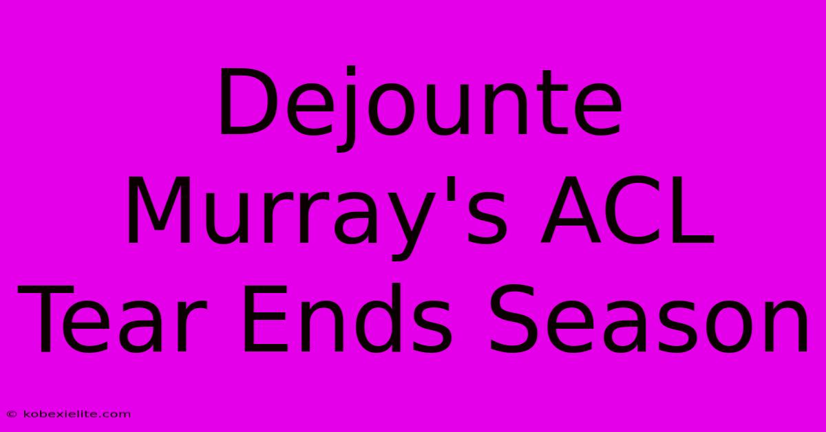 Dejounte Murray's ACL Tear Ends Season