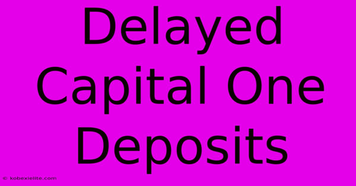 Delayed Capital One Deposits