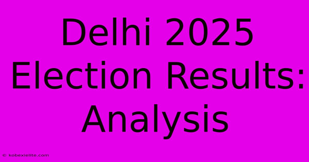 Delhi 2025 Election Results: Analysis