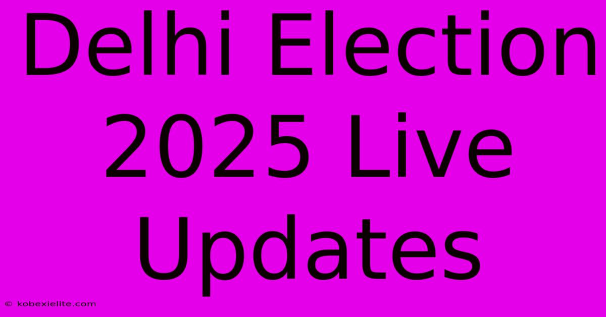 Delhi Election 2025 Live Updates