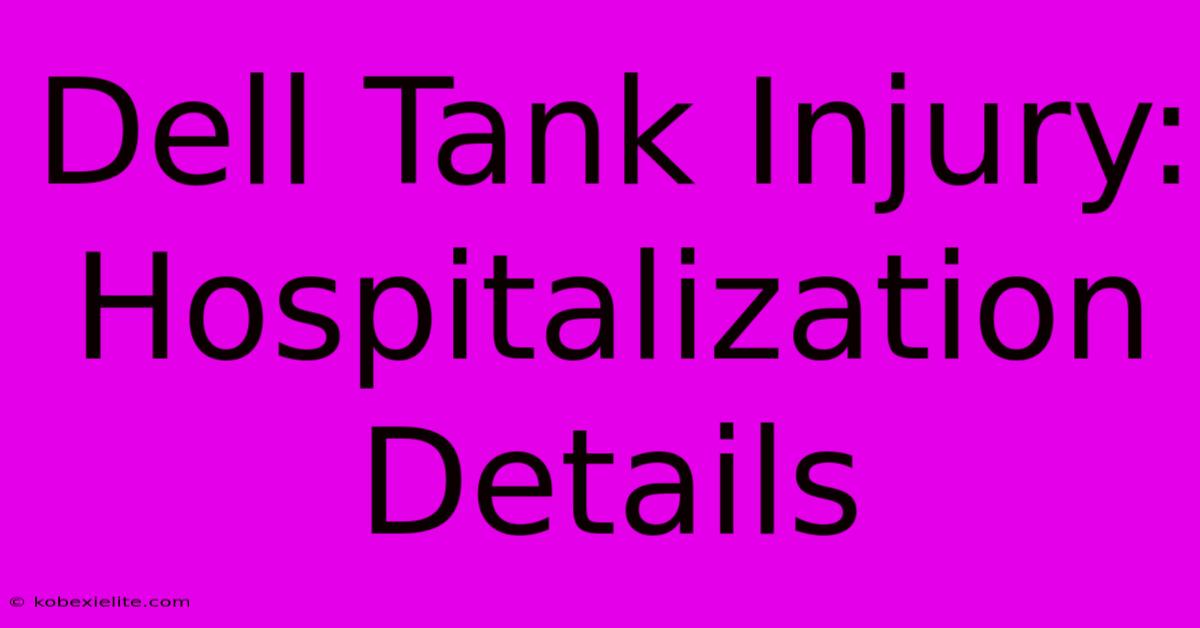 Dell Tank Injury: Hospitalization Details