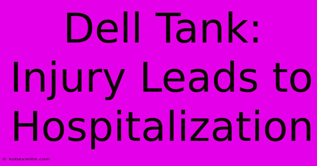 Dell Tank: Injury Leads To Hospitalization