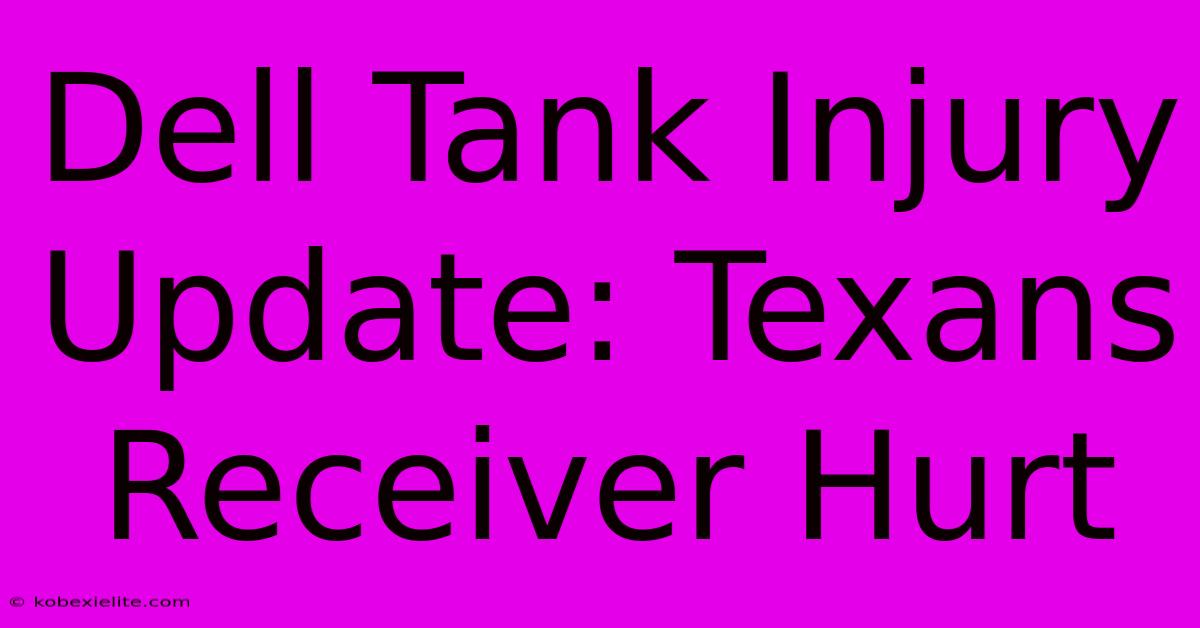 Dell Tank Injury Update: Texans Receiver Hurt