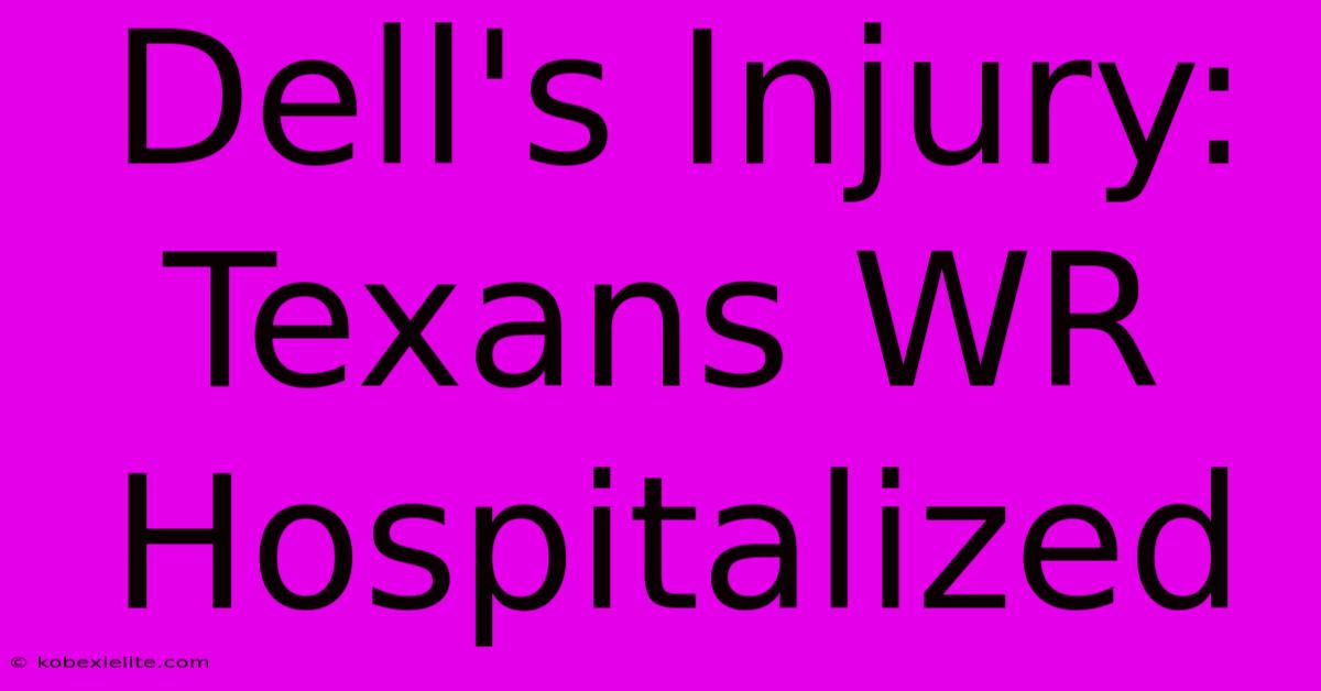 Dell's Injury: Texans WR Hospitalized