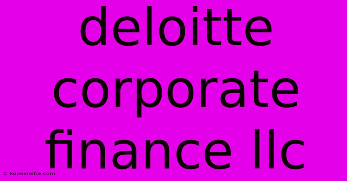 Deloitte Corporate Finance Llc Deloitte Corporate Finance Llc
