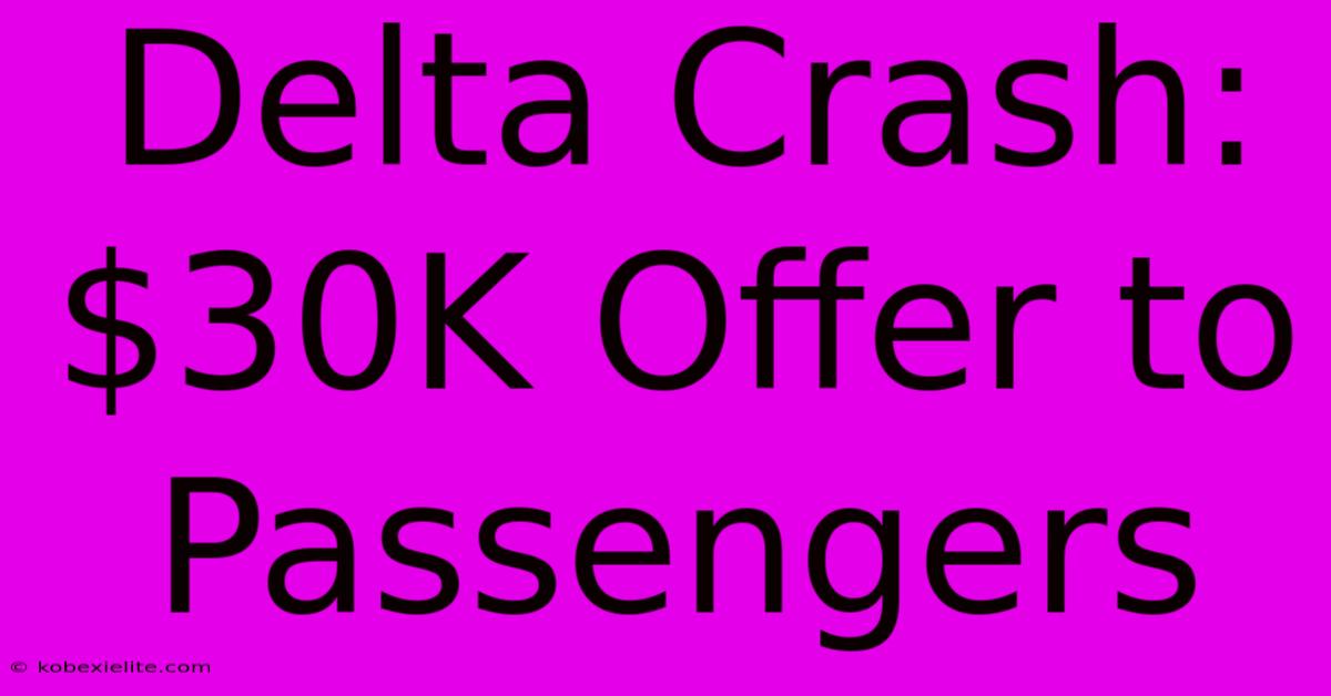 Delta Crash: $30K Offer To Passengers