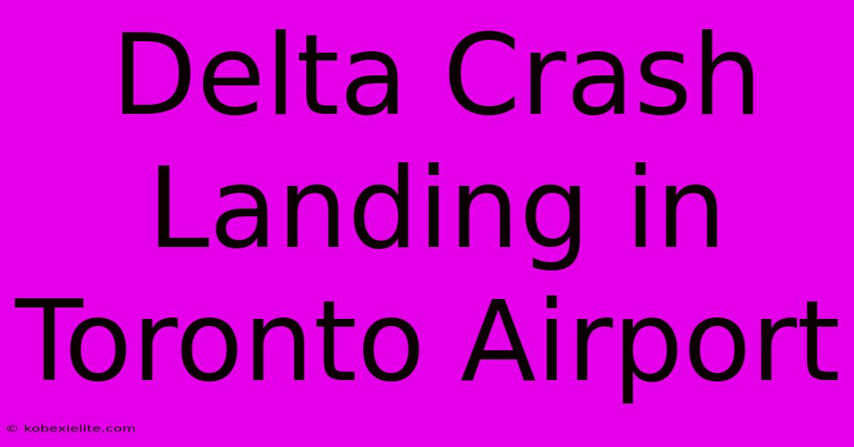 Delta Crash Landing In Toronto Airport