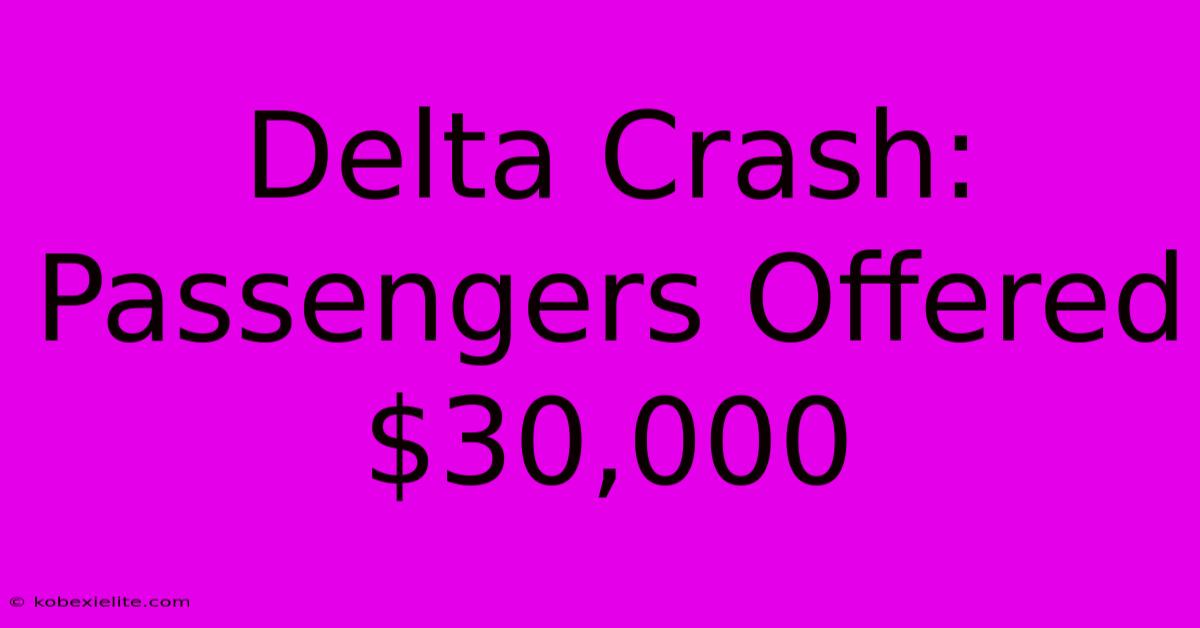 Delta Crash: Passengers Offered $30,000