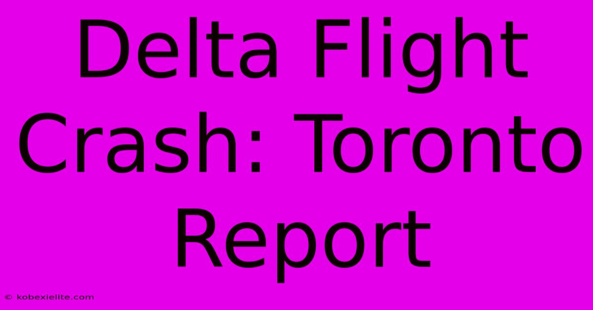 Delta Flight Crash: Toronto Report