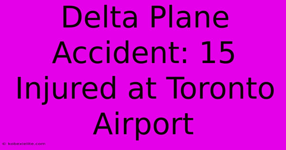 Delta Plane Accident: 15 Injured At Toronto Airport