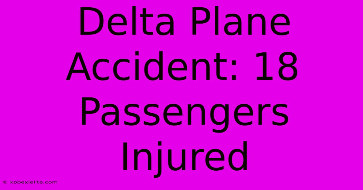 Delta Plane Accident: 18 Passengers Injured