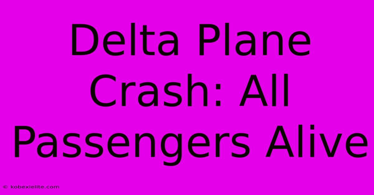 Delta Plane Crash: All Passengers Alive