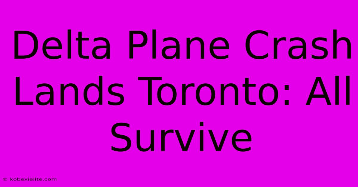 Delta Plane Crash Lands Toronto: All Survive