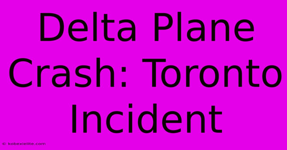 Delta Plane Crash: Toronto Incident