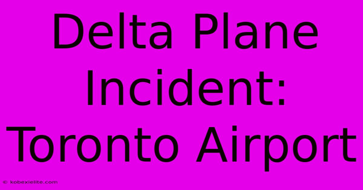 Delta Plane Incident: Toronto Airport