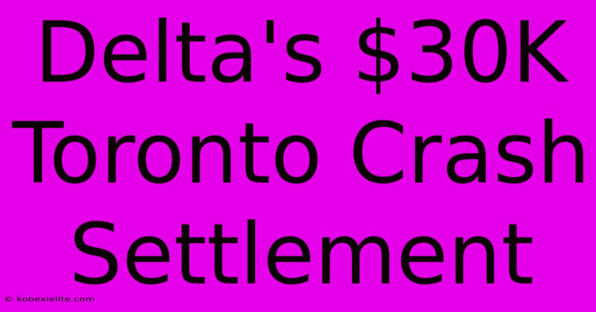 Delta's $30K Toronto Crash Settlement