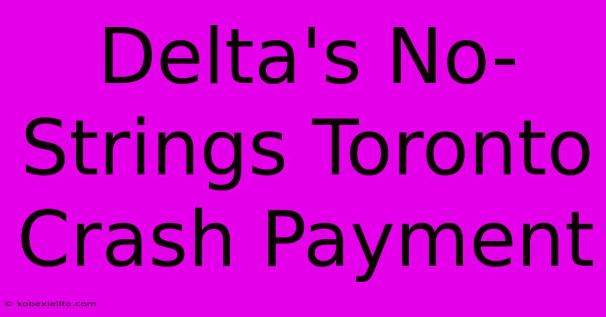 Delta's No-Strings Toronto Crash Payment