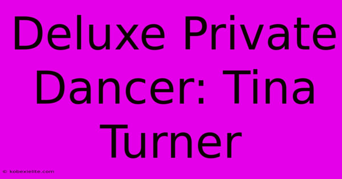 Deluxe Private Dancer: Tina Turner