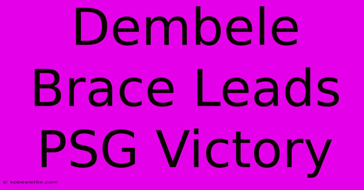 Dembele Brace Leads PSG Victory