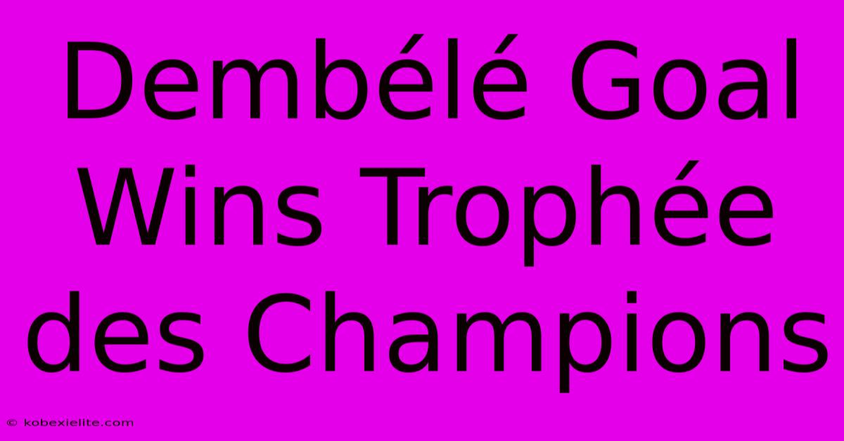 Dembélé Goal Wins Trophée Des Champions