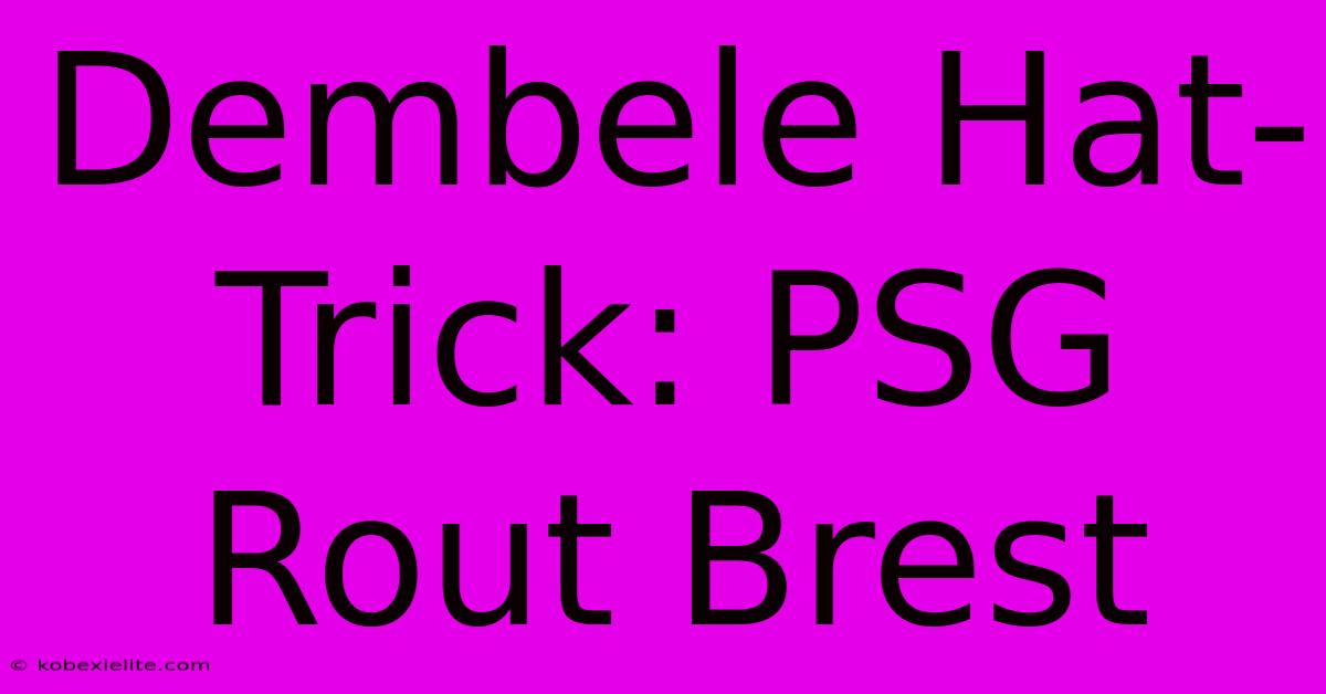 Dembele Hat-Trick: PSG Rout Brest