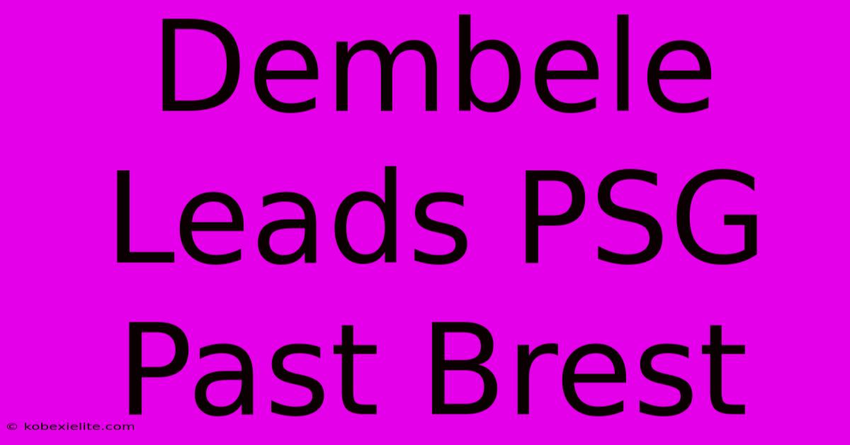 Dembele Leads PSG Past Brest