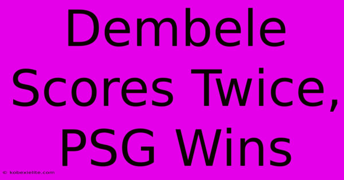 Dembele Scores Twice, PSG Wins