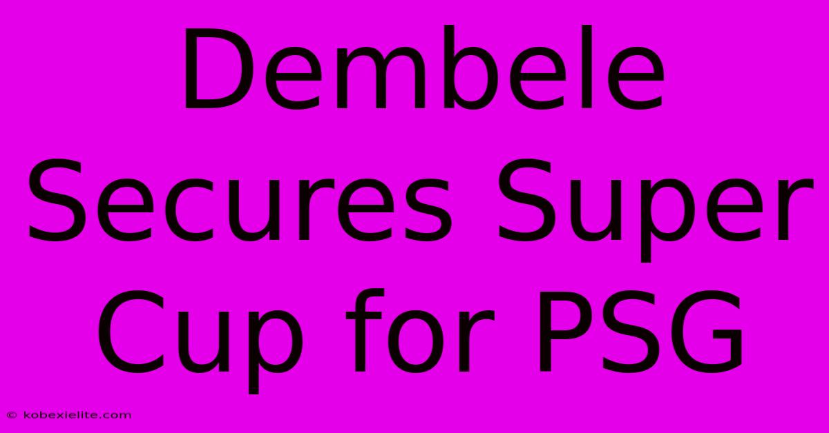 Dembele Secures Super Cup For PSG