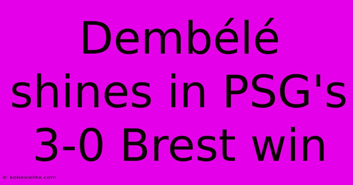 Dembélé Shines In PSG's 3-0 Brest Win