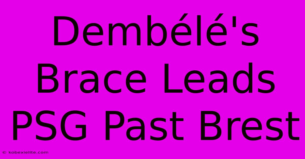 Dembélé's Brace Leads PSG Past Brest