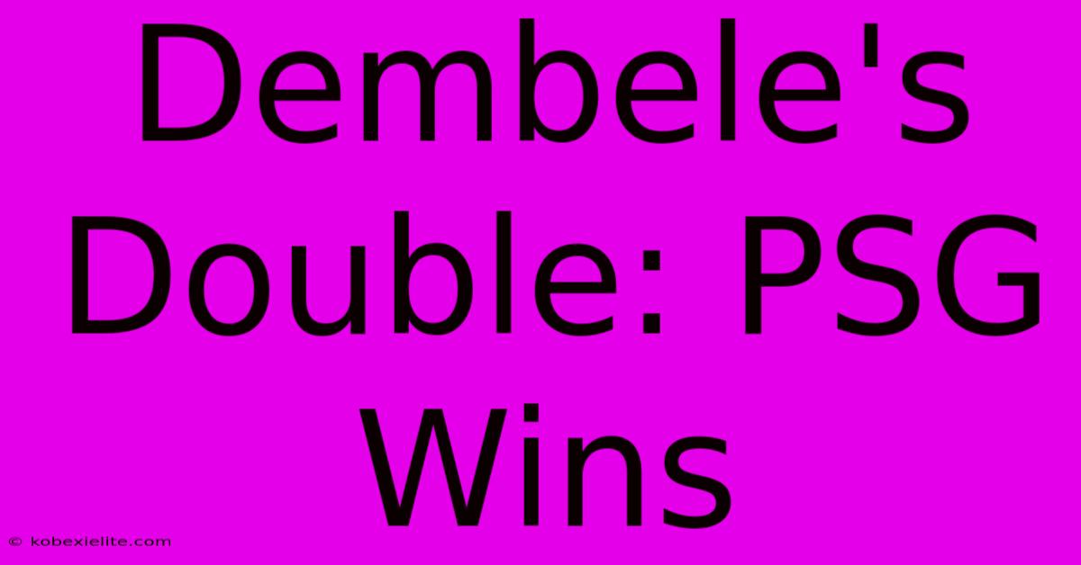 Dembele's Double: PSG Wins