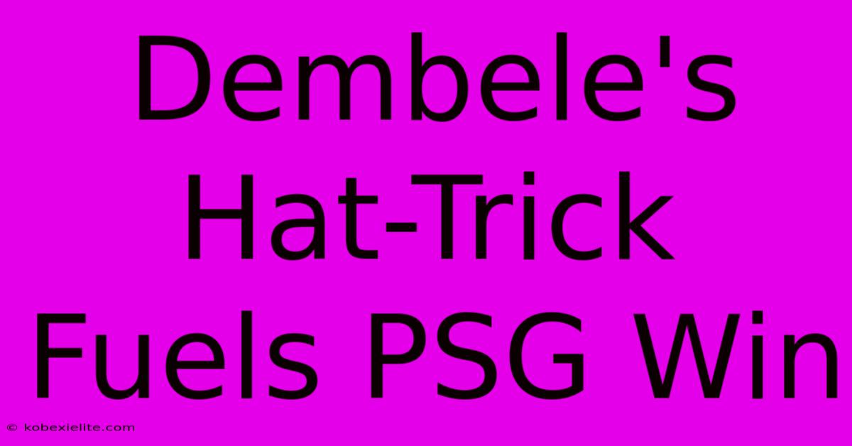 Dembele's Hat-Trick Fuels PSG Win