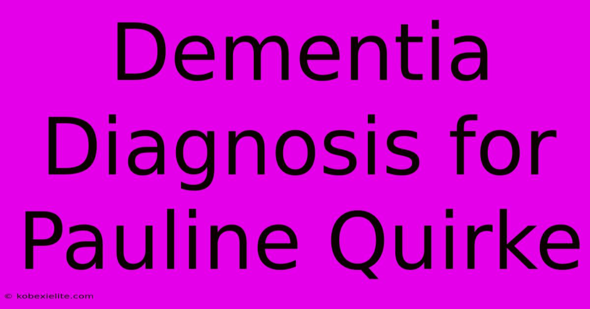 Dementia Diagnosis For Pauline Quirke