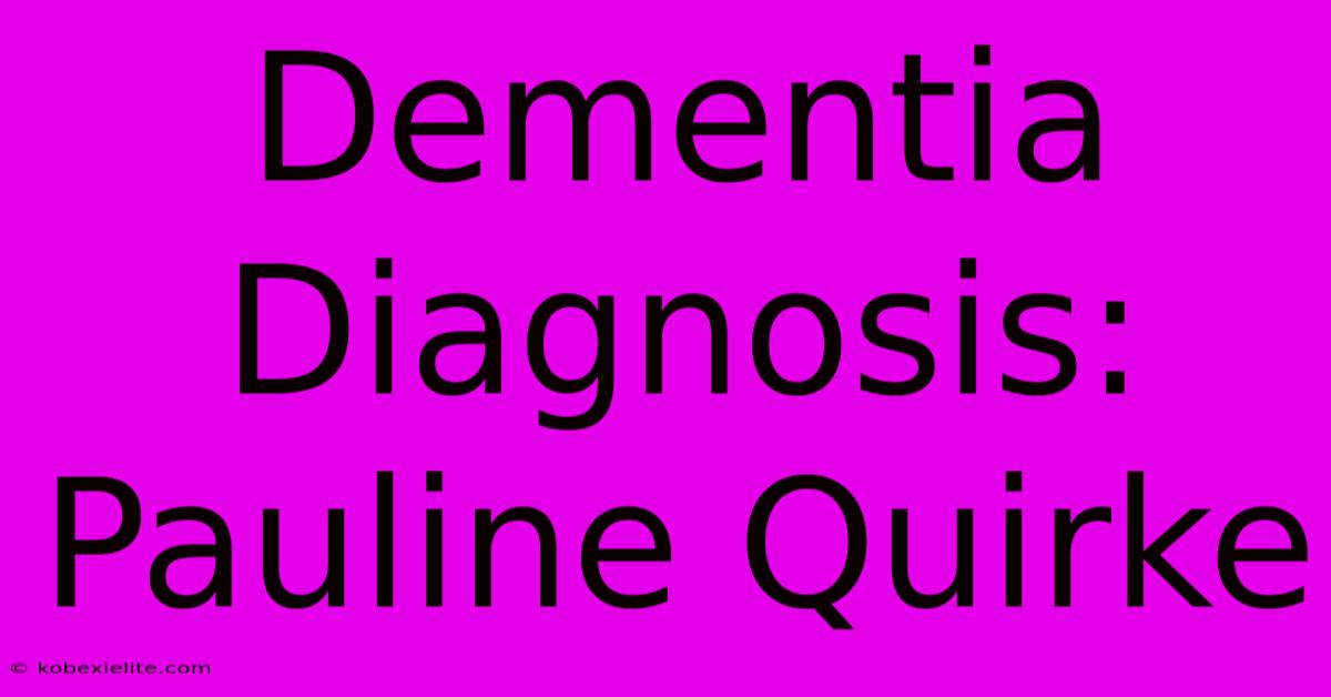 Dementia Diagnosis: Pauline Quirke